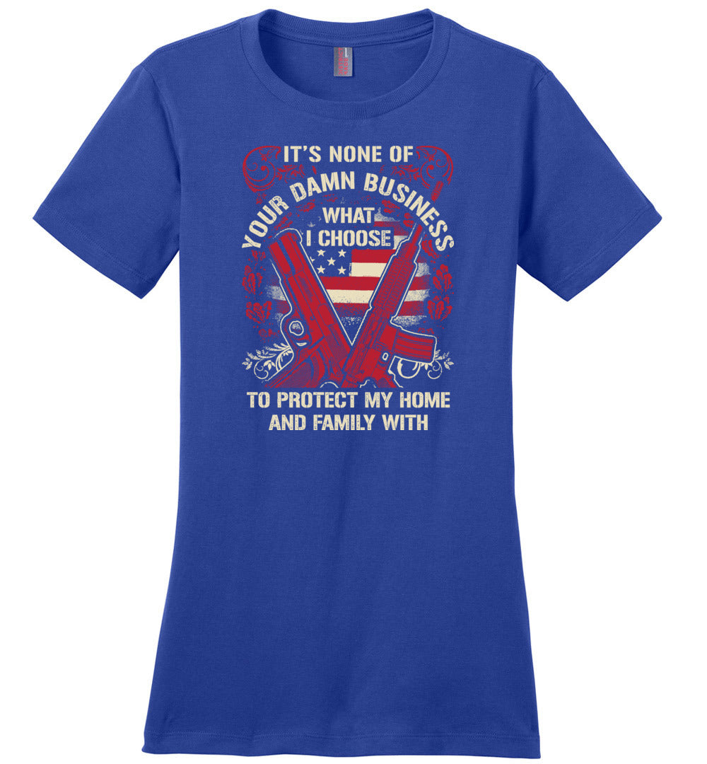 It's None Of Your Business What I Choose To Protect My Home and Family With - Ladies 2nd Amendment Tshirt - Blue
