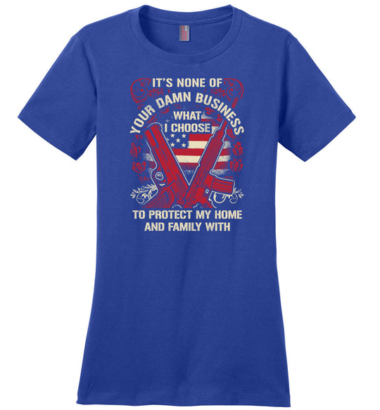 It's None Of Your Business What I Choose To Protect My Home and Family With - Ladies 2nd Amendment Tshirt - Blue