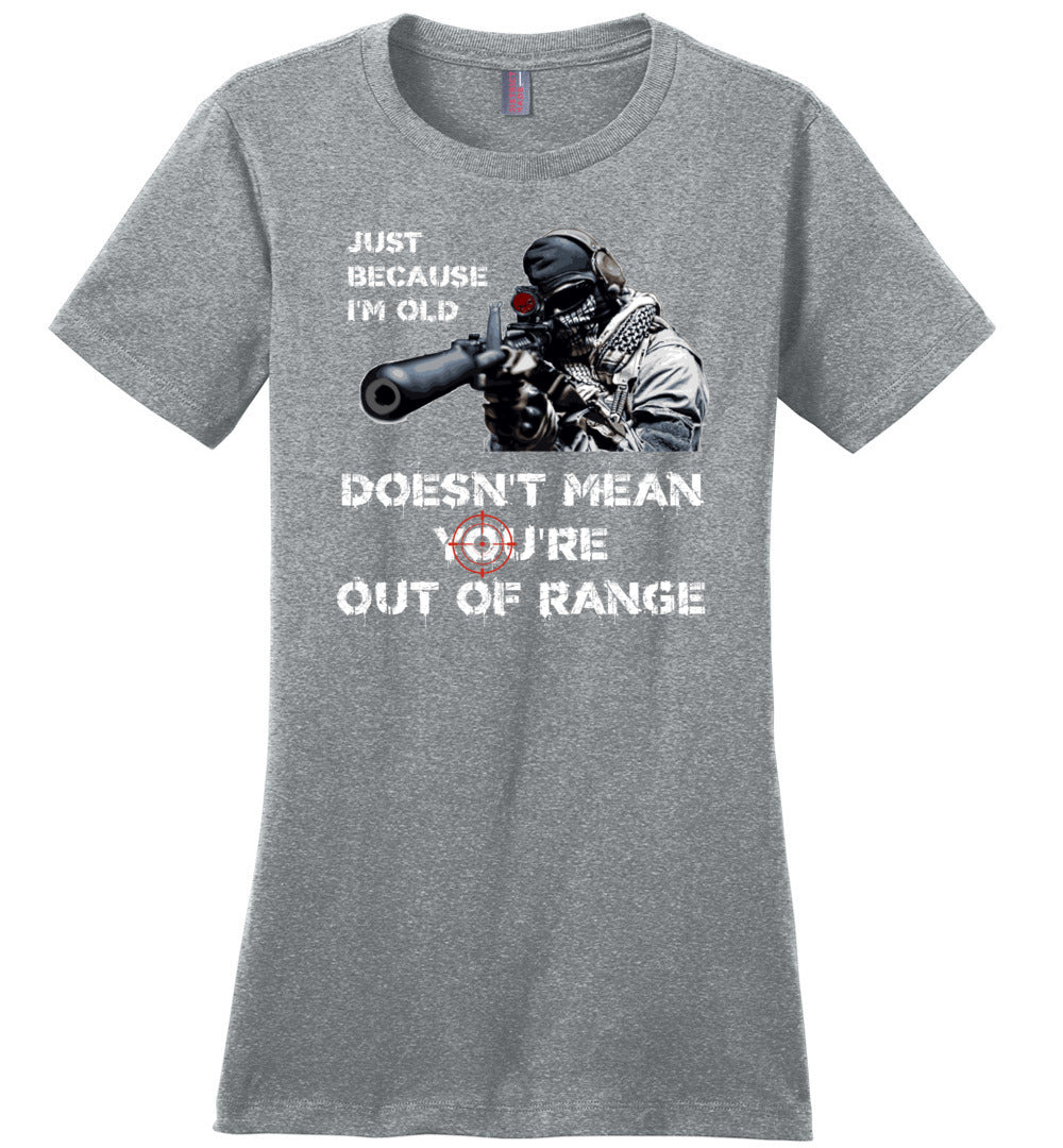 Just Because I'm Old Doesn't Mean You're Out of Range - Pro Gun Women's T-Shirt - Heathered Steel