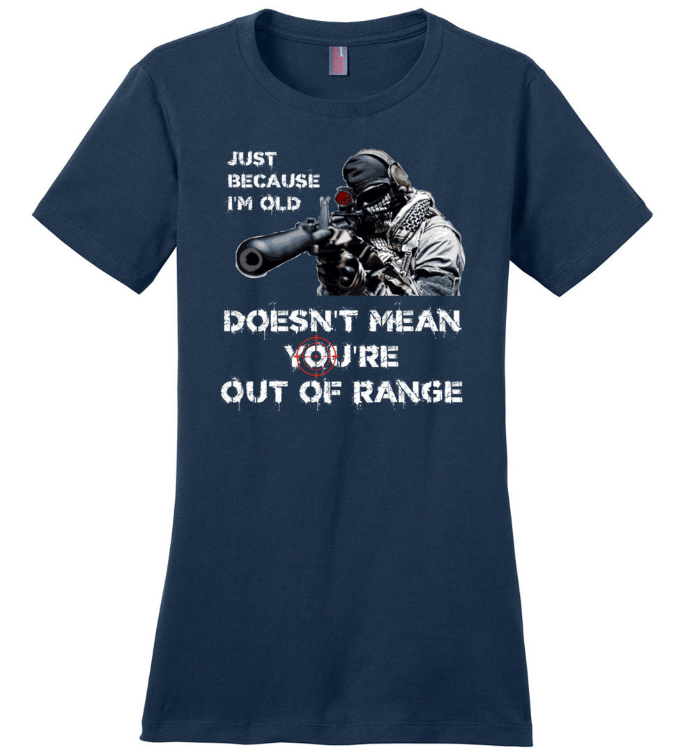 Just Because I'm Old Doesn't Mean You're Out of Range - Pro Gun Women's T-Shirt - Navy