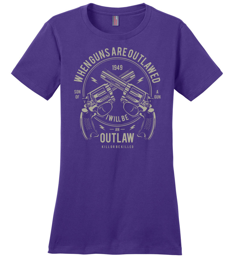 When Guns Are Outlawed, I Will Be an Outlaw Ladies Tee