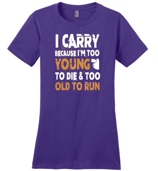 I Carry Because I'm Too Young to Die & Too Old to Run - Pro Gun Women's Tshirt - Purple