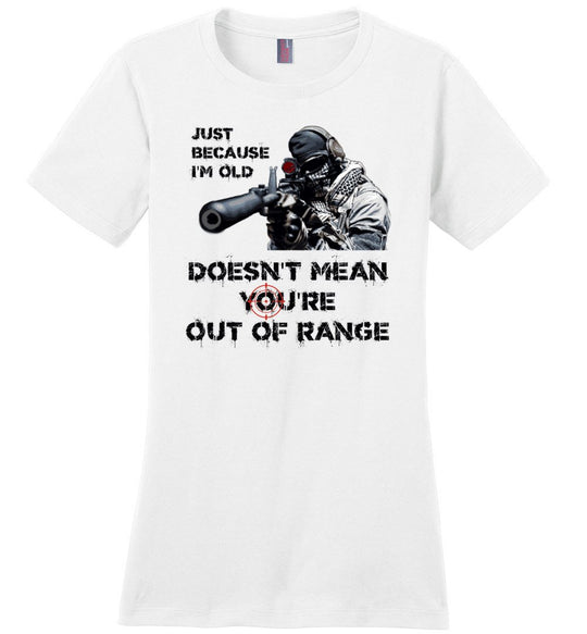 Just Because I'm Old Doesn't Mean You're Out of Range - Pro Gun Women's T-Shirt - White