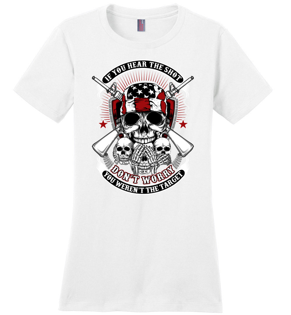 If you hear the shot, don't worry, you weren't the target - Pro Gun Ladies Tshirt - White