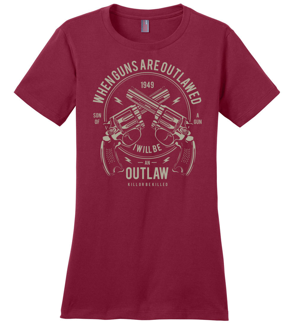 When Guns Are Outlawed, I Will Be an Outlaw Ladies Tee