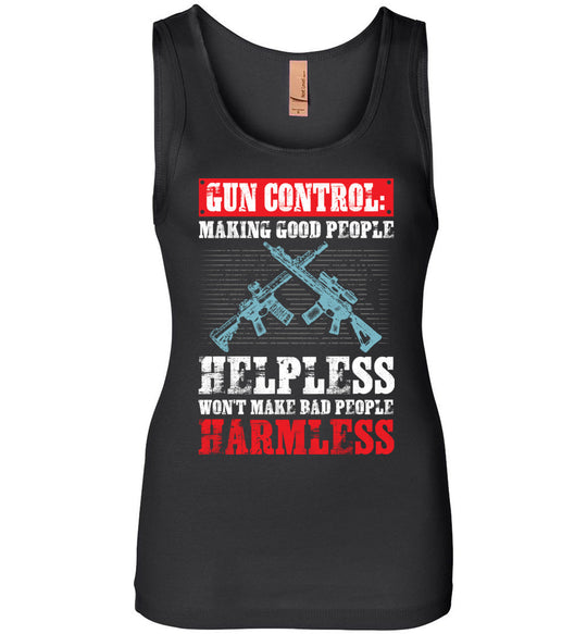 Gun Control: Making Good People Helpless Won't Make Bad People Harmless – Pro Gun Ladies Tank Top - Black