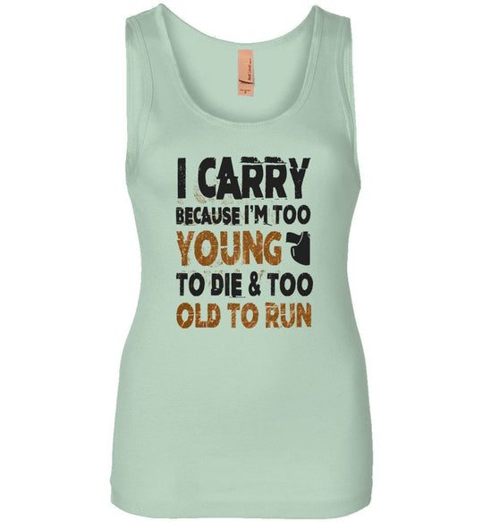 I Carry Because I'm Too Young to Die & Too Old to Run - Pro Gun Women's Tank Top - Mint