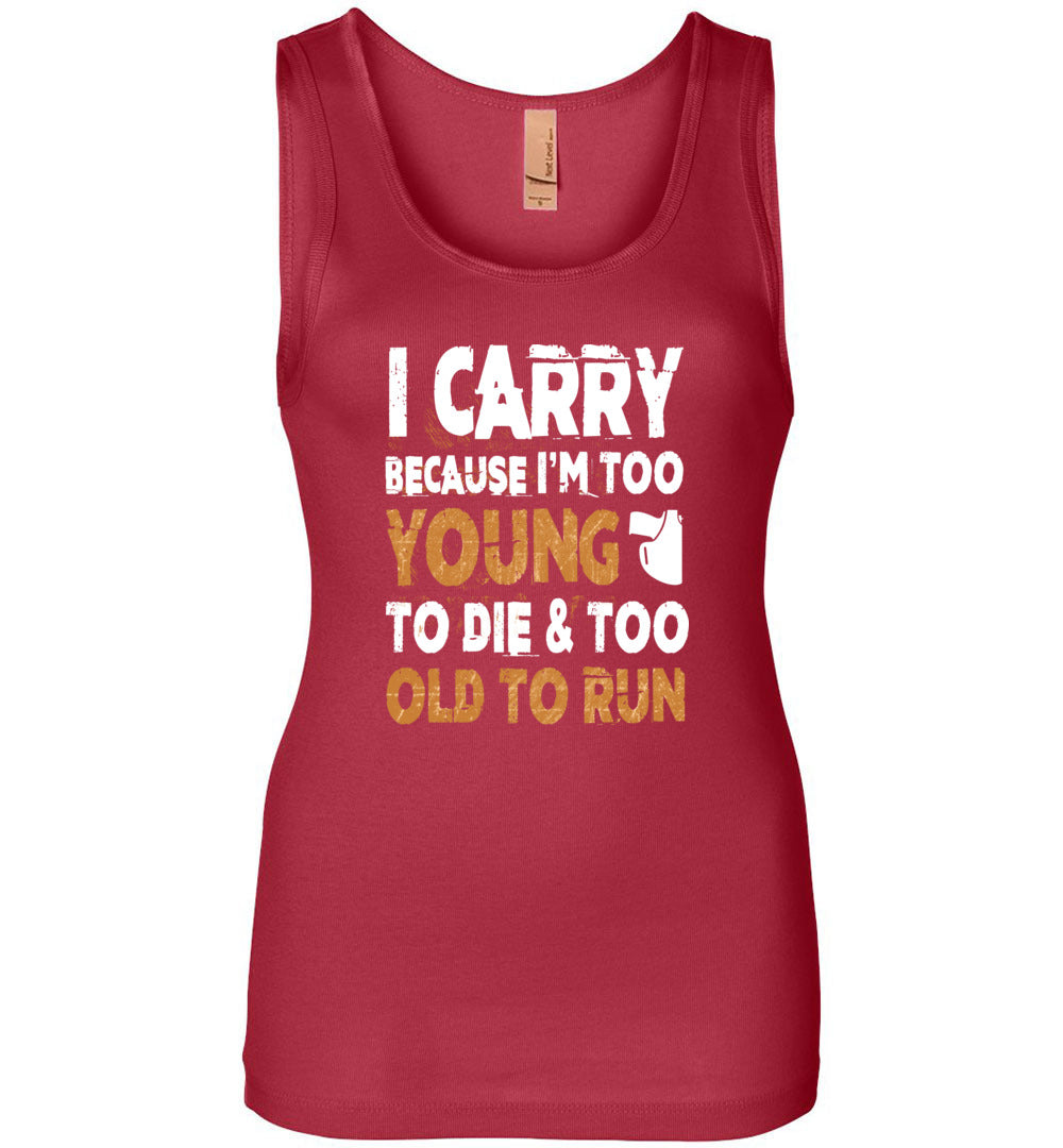I Carry Because I'm Too Young to Die & Too Old to Run - Pro Gun Women's Tank Top - Red