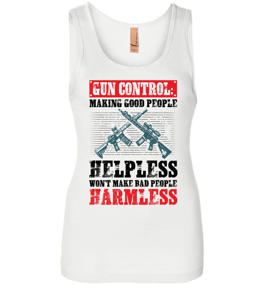 Gun Control: Making Good People Helpless Won't Make Bad People Harmless – Pro Gun Ladies Tank Top - White