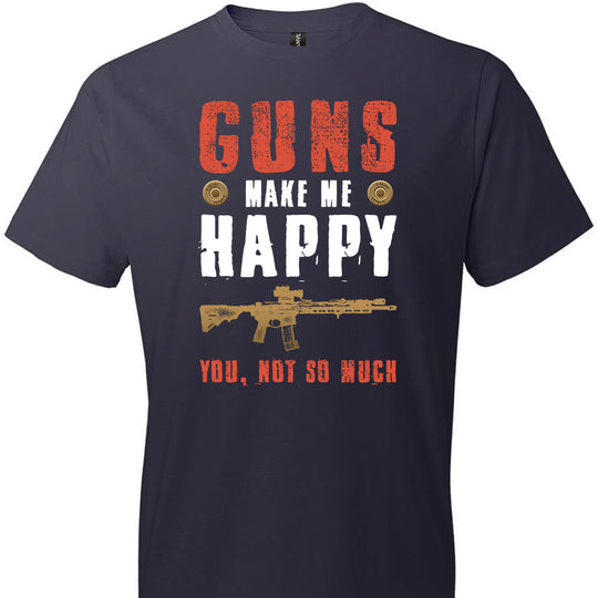Guns Make Me Happy You, Not So Much - Men's Pro Gun Apparel - Navy Tshirt