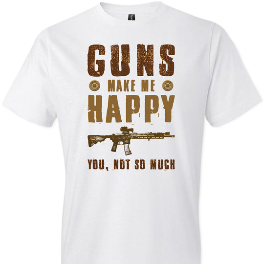 Guns Make Me Happy You, Not So Much - Men's Pro Gun Apparel - White Tshirt