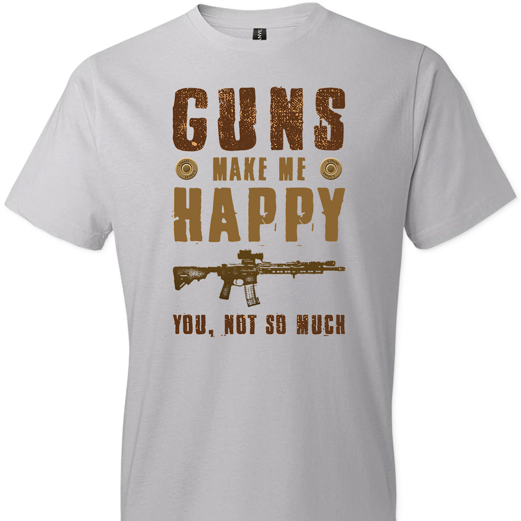 Guns Make Me Happy You, Not So Much - Men's Pro Gun Apparel - Silver Tshirt
