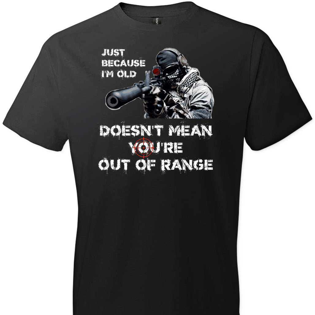 Just Because I'm Old Doesn't Mean You're Out of Range - Pro Gun Men's T-Shirt - Black