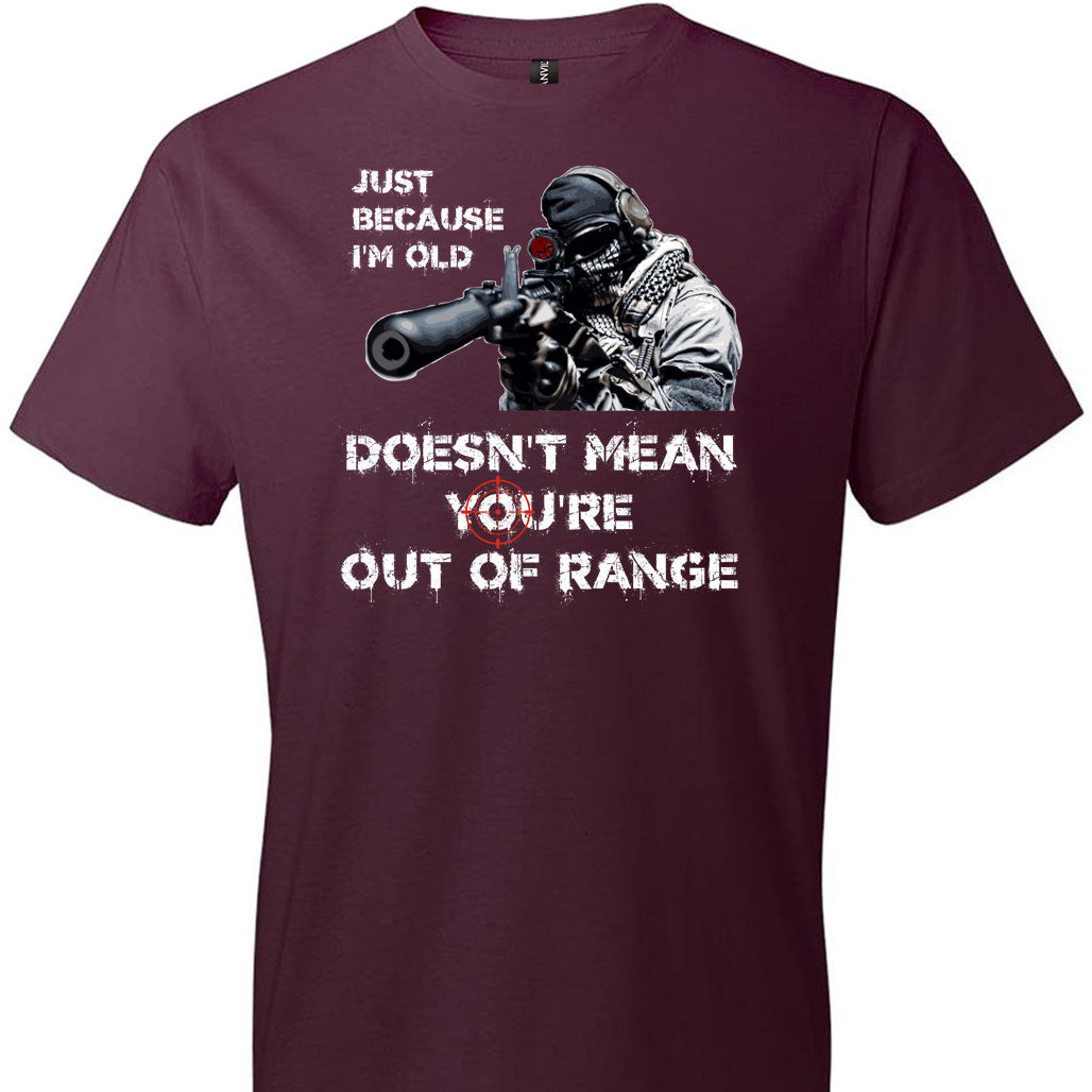 Just Because I'm Old Doesn't Mean You're Out of Range - Pro Gun Men's T-Shirt - Maroon