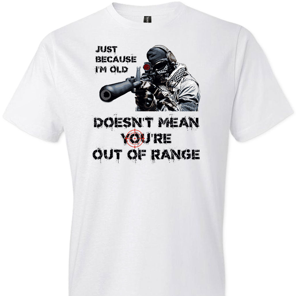 Just Because I'm Old Doesn't Mean You're Out of Range - Pro Gun Men's T-Shirt - White
