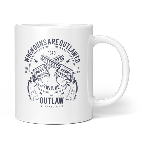 When Guns Are Outlawed, I Will Be an Outlaw Mug