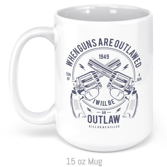 When Guns Are Outlawed, I Will Be an Outlaw Mug