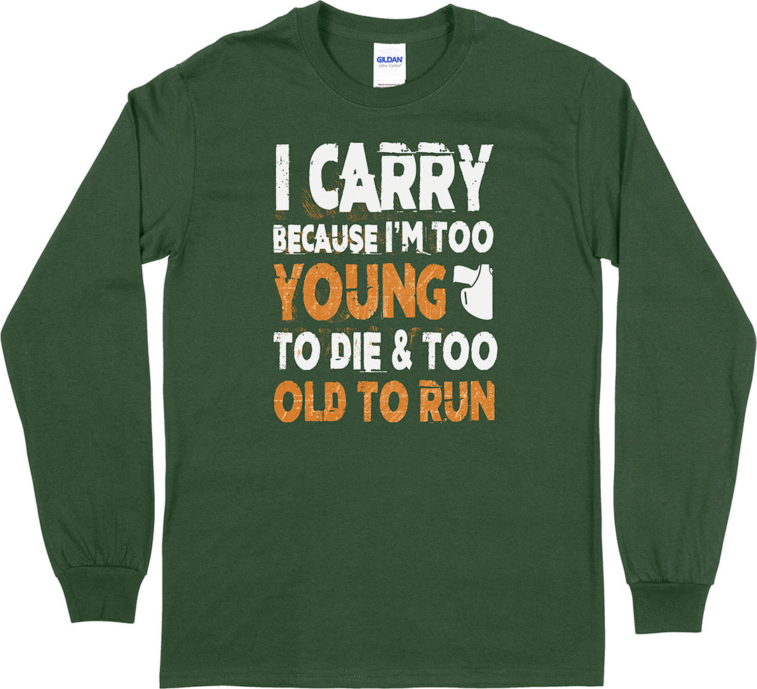 I Carry Because I'm Too Young... Long Sleeve Men's T-Shirt