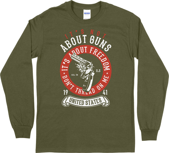 It's Not About Guns, It's About Freedom... Long Sleeve T-Shirt