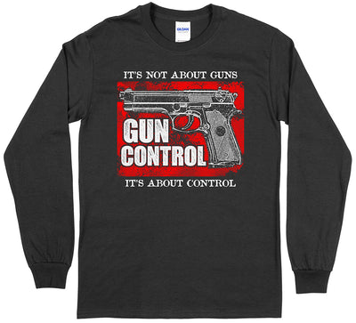 "Gun Control. It's Not About Guns, It's About Control" Pro-gun Long Sleeve T-Shirt - Black