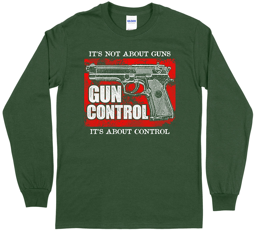 "Gun Control. It's Not About Guns, It's About Control" Pro-Gun Long Sleeve T-Shirt - Forest Green