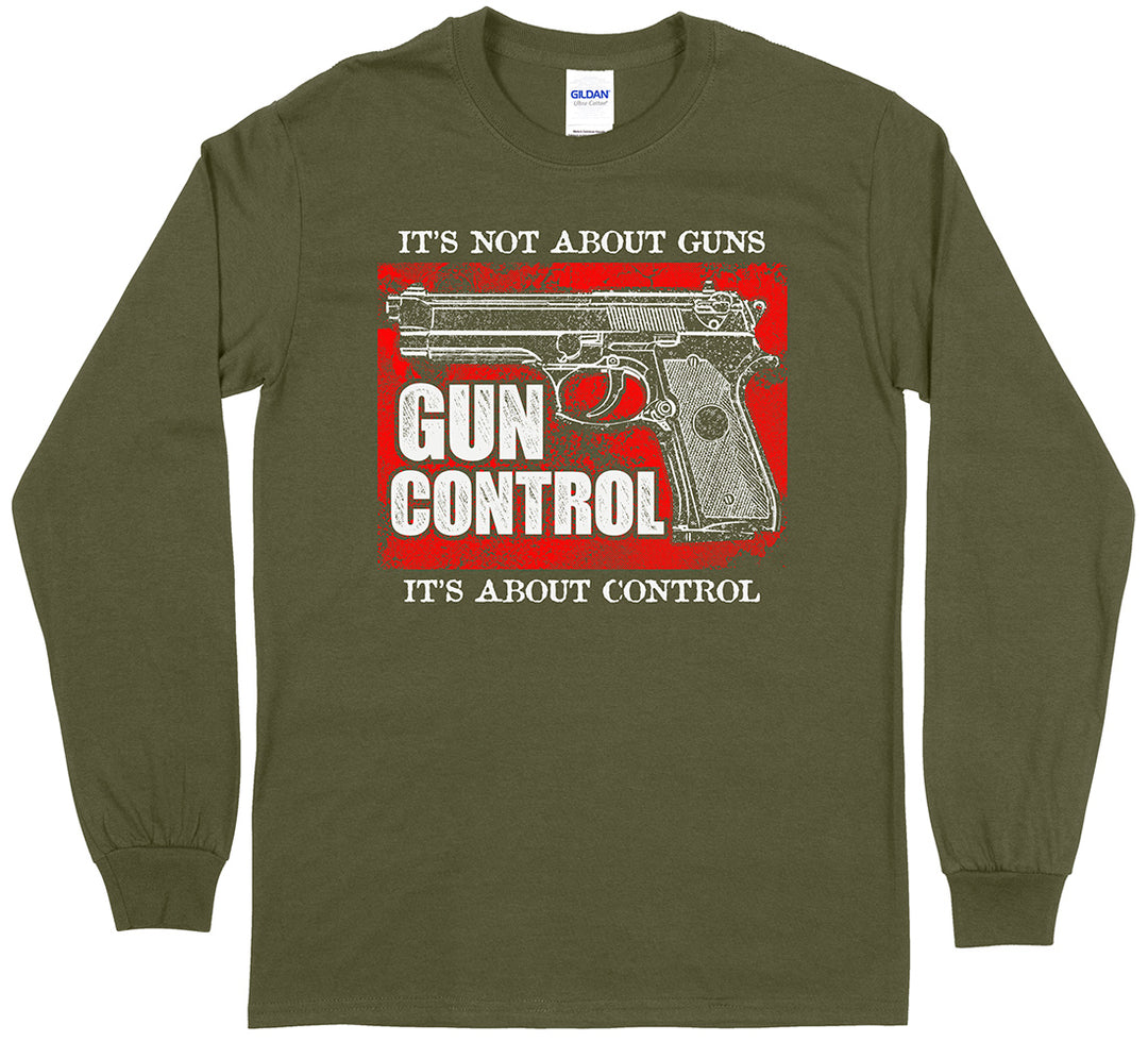 "Gun Control. It's Not About Guns, It's About Control" Pro-Gun Long Sleeve T-Shirt - Military Green