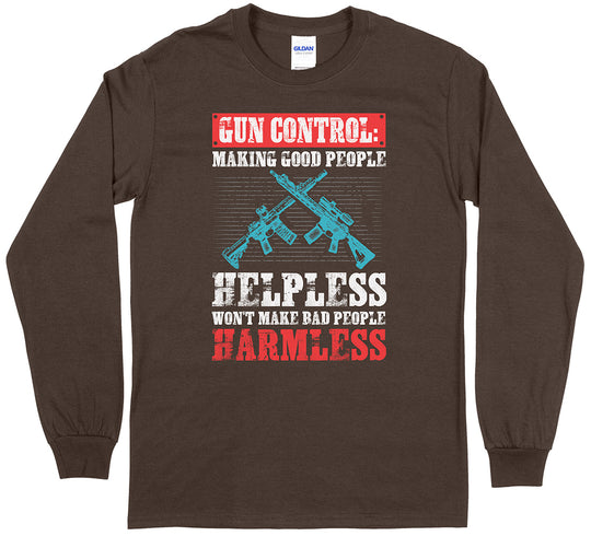 Gun Control: Making Good People Helpless Won't Make Bad People Harmless Pro Gun Long Sleeve T-Shirt - Dark Chocolate