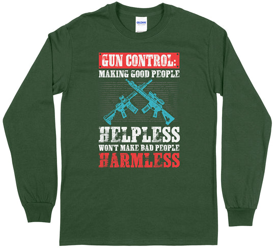 Gun Control: Making Good People Helpless Won't Make Bad People Harmless Pro Gun Long Sleeve T-Shirt - Forest Green