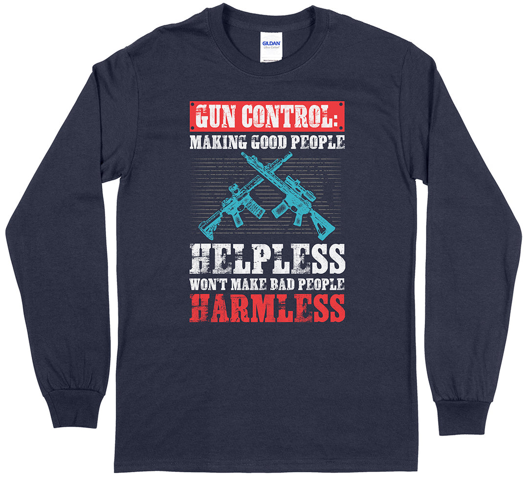 Gun Control: Making Good People Helpless Won't Make Bad People Harmless Pro Gun Long Sleeve T-Shirt - Navy