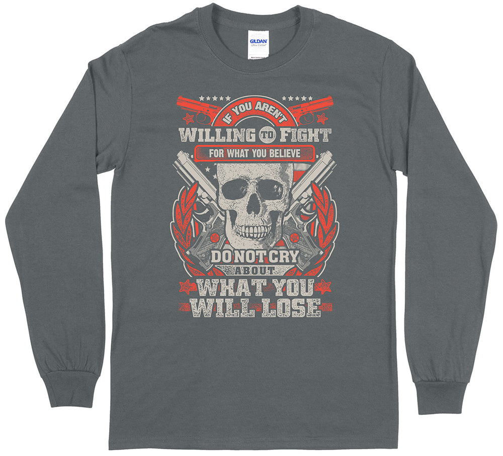 If You Aren't Willing To Fight... Long Sleeve T-Shirt