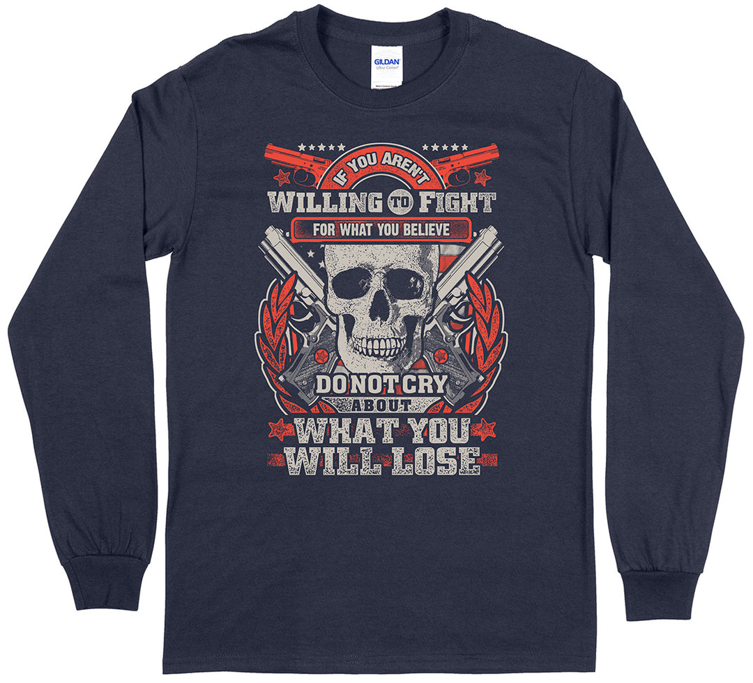 If You Aren't Willing To Fight... Long Sleeve T-Shirt