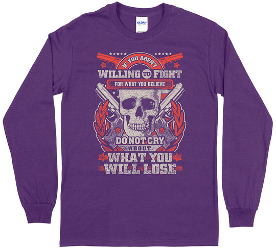 If You Aren't Willing To Fight... Long Sleeve T-Shirt