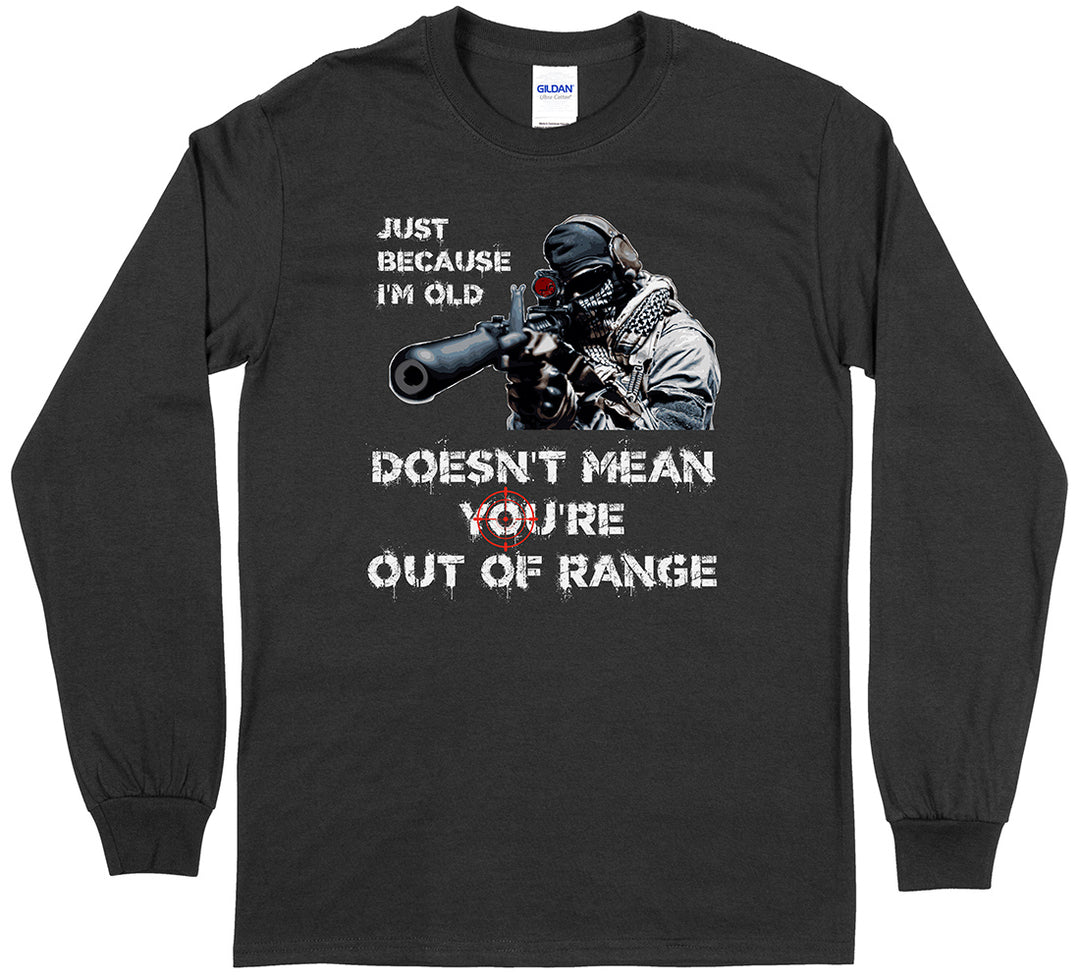 Just Because I'm Old Doesn't Mean You're Out of Range Pro Gun Men's Long Sleeve T-Shirt - Black