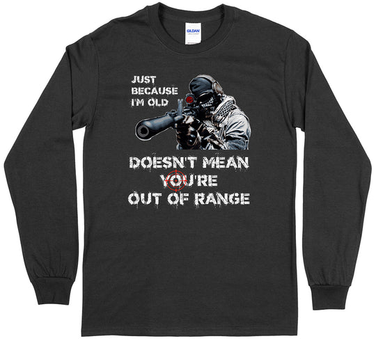 Just Because I'm Old Doesn't Mean You're Out of Range Pro Gun Men's Long Sleeve T-Shirt - Black