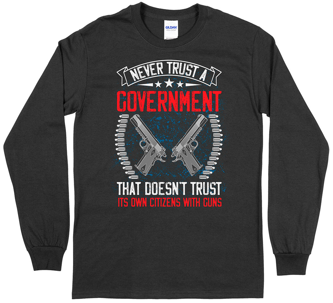 Never Trust a Government... Long Sleeve T-Shirt