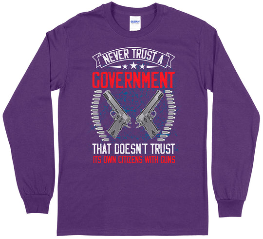Never Trust a Government... Long Sleeve T-Shirt