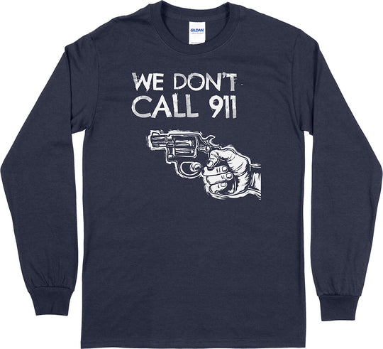 We Don't Call 911 Long Sleeve T-Shirt