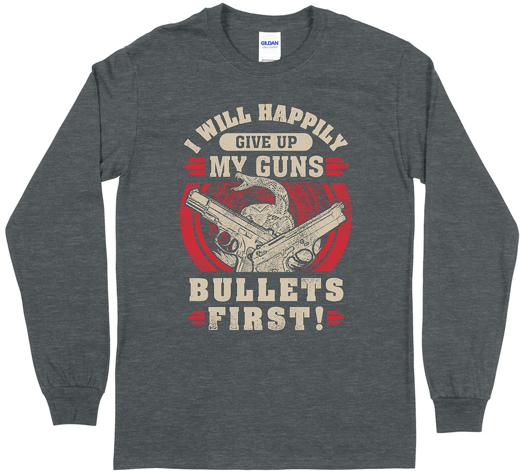 I Will Happily Give Up My Guns... Long Sleeve T-Shirt