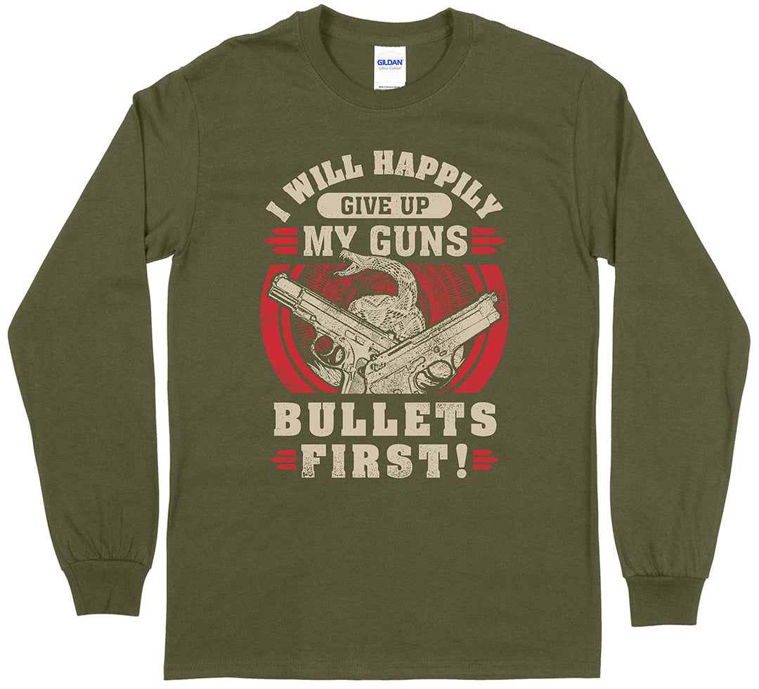 I Will Happily Give Up My Guns... Long Sleeve T-Shirt