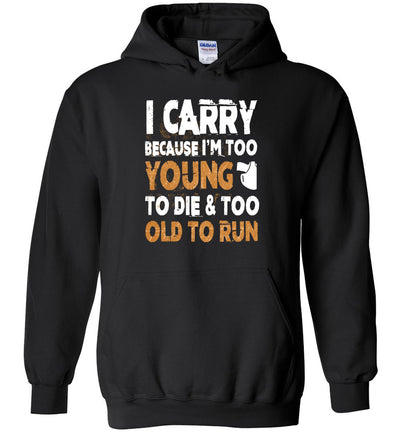 I Carry Because I'm Too Young to Die & Too Old to Run - Pro Gun Men's Hoodie - Black