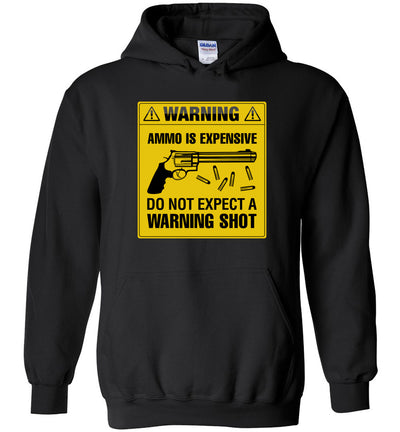 Ammo Is Expensive, Do Not Expect A Warning Shot - Men's Pro Gun Clothing - Black Hoodie
