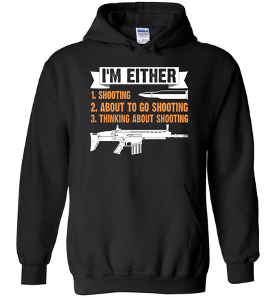 I'm Either Shooting, About to Go Shooting, Thinking About Shooting - Men's Pro Gun Apparel - Black Hoodie
