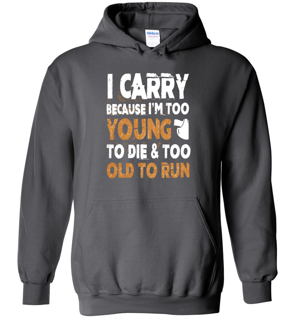 I Carry Because I'm Too Young to Die & Too Old to Run - Pro Gun Men's Hoodie - Charcoal
