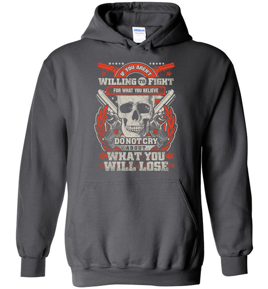 If You Aren't Willing To Fight For What You Believe Do Not Cry About What You Will Lose - Men's Hoodie - Dark Grey