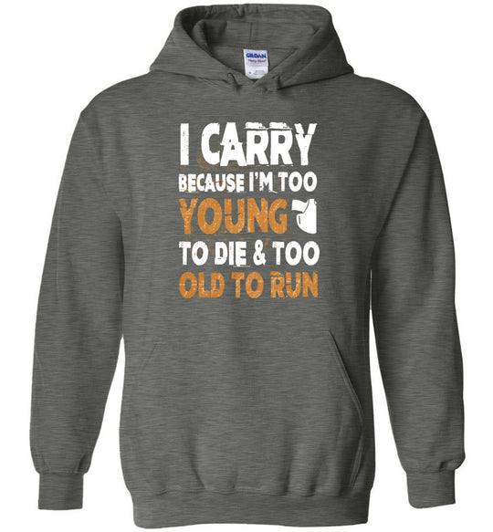 I Carry Because I'm Too Young to Die & Too Old to Run - Pro Gun Men's Hoodie - Dark Heather