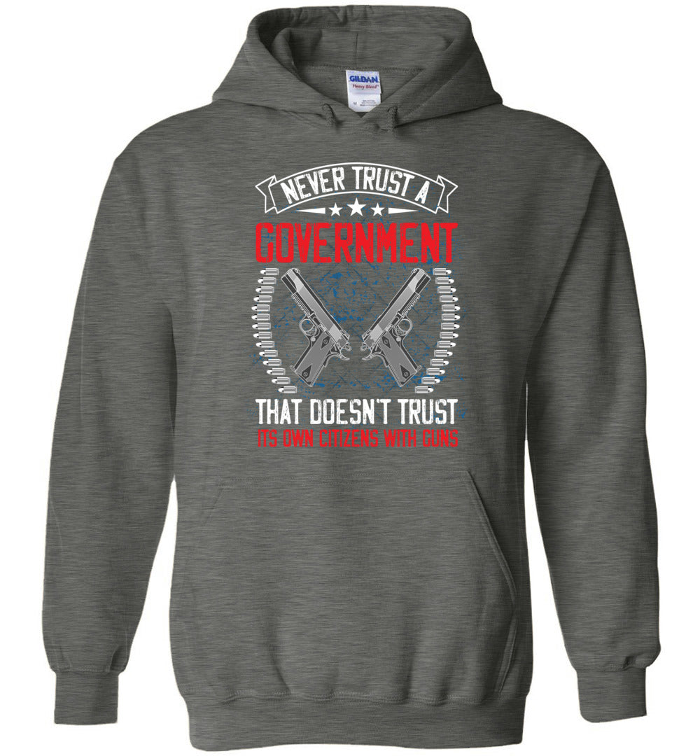 Never Trust a Government That Doesn't Trust It's Own Citizens With Guns - Men's Clothing - Dark Heather Hoodie