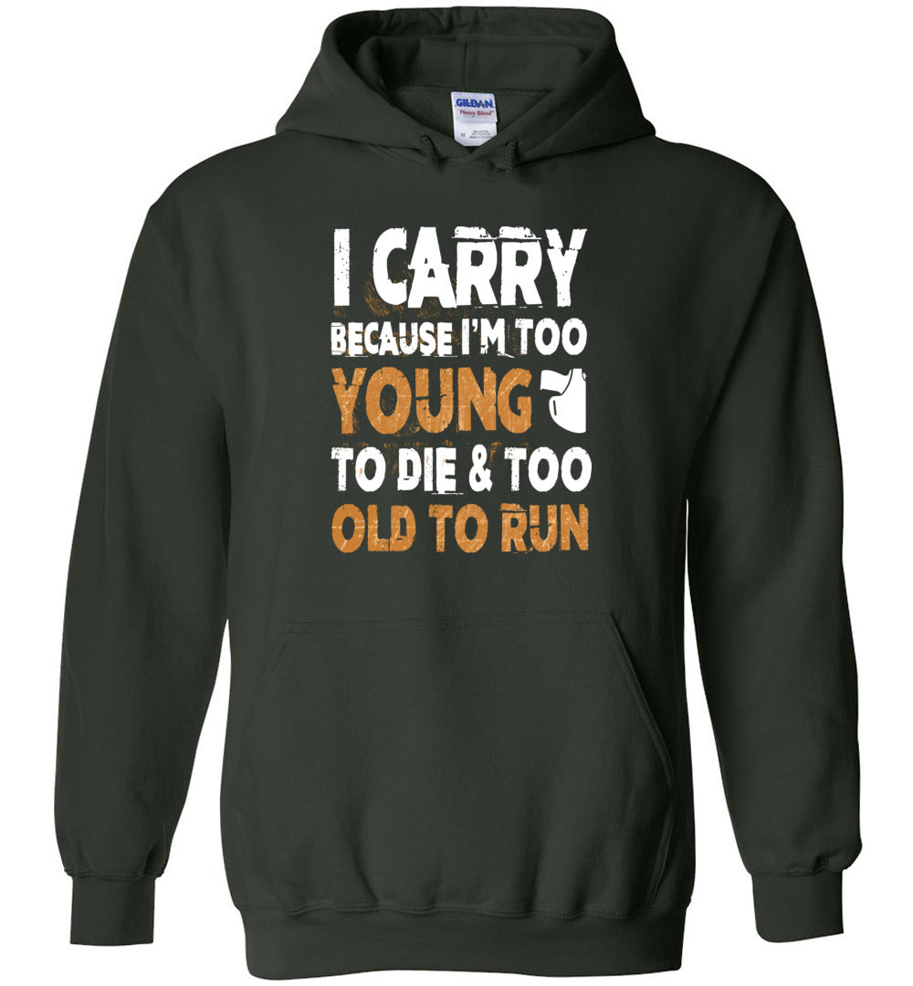 I Carry Because I'm Too Young to Die & Too Old to Run - Pro Gun Men's Hoodie - Green