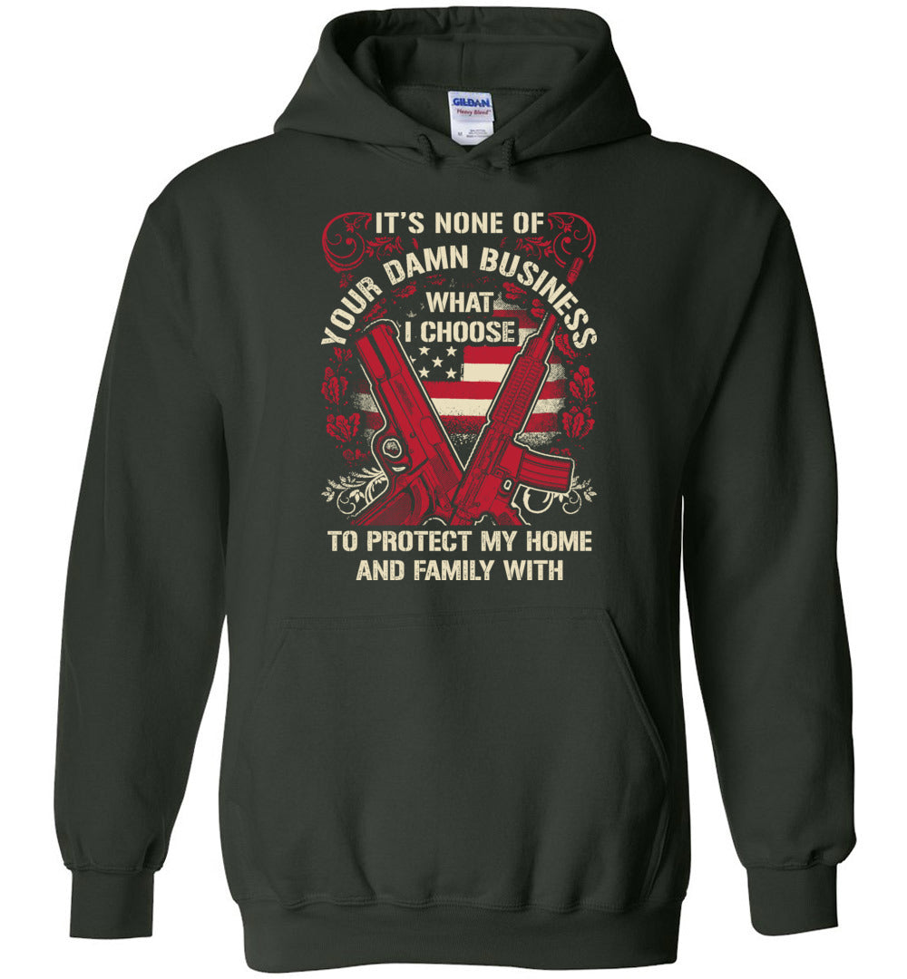 It's None Of Your Business What I Choose To Protect My Home and Family With - Men's 2nd Amendment Hoodie - Green