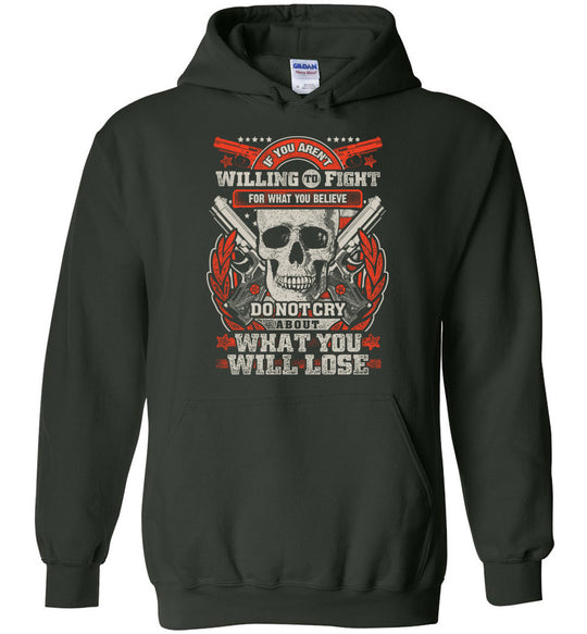 If You Aren't Willing To Fight For What You Believe Do Not Cry About What You Will Lose - Men's Hoodie - Green