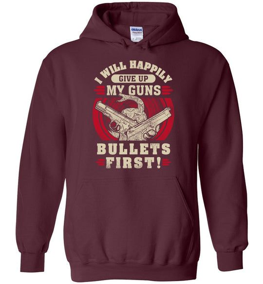 I Will Happily Give Up My Guns, Bullets First - Men's Clothing - Maroon Hoodie